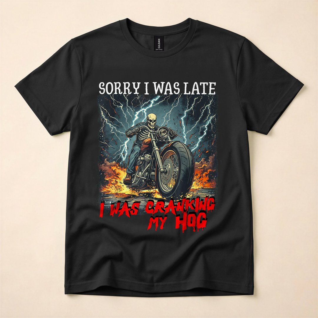 Sorry I Was Late Cranking My Hog Biker Skeleton T-Shirt
