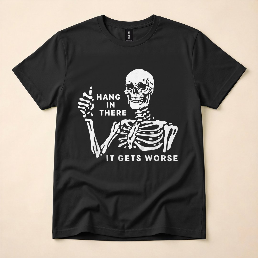 Skeleton Hang In There It Gets Worse Funny T-Shirt