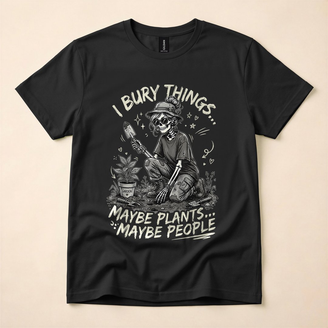 I Bury Things Maybe Plants Maybe People Skeleton T-Shirt, Funny Halloween Graphic Tee