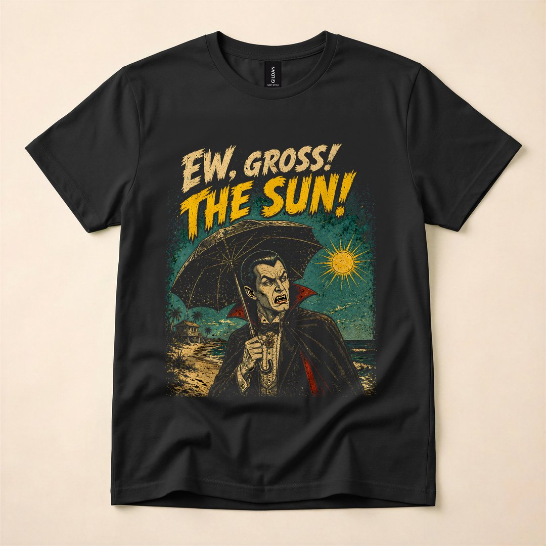 Ew, Gross, the Sun! Funny Vampire Goth Horror T-Shirt
