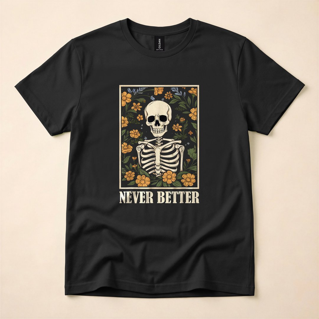 Never Better Floral Skeleton Skull Funny Halloween T-Shirt
