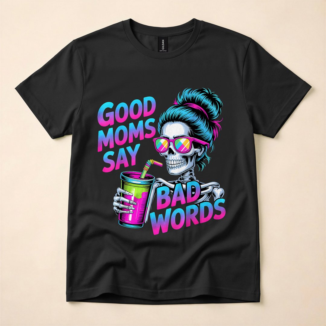 Good Moms Say Bad Words Skeleton Messy Bun Mom T-Shirt