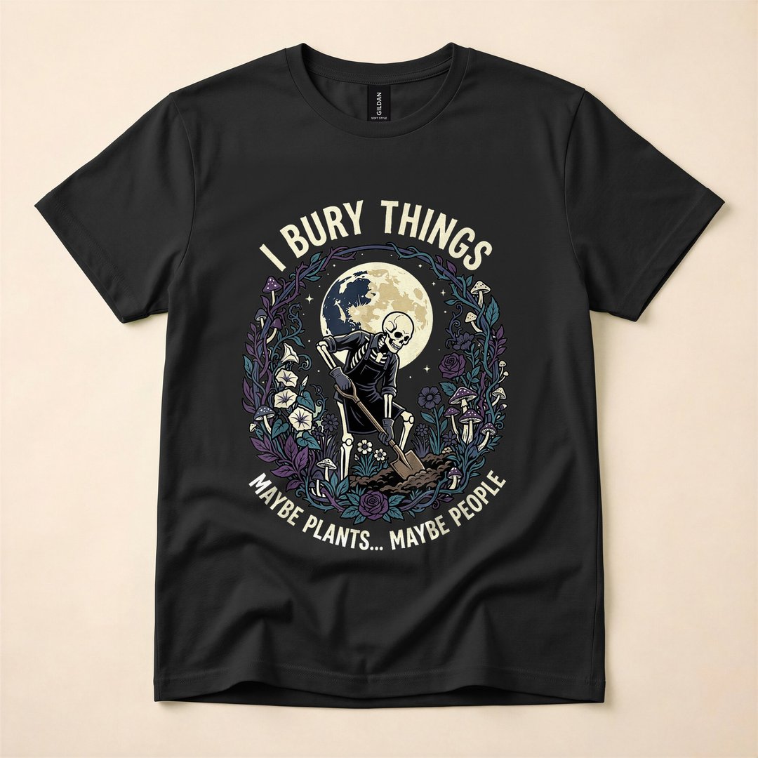 I Bury Things Maybe Plants Maybe People Skeleton T-Shirt, Funny Gardener Halloween Tee