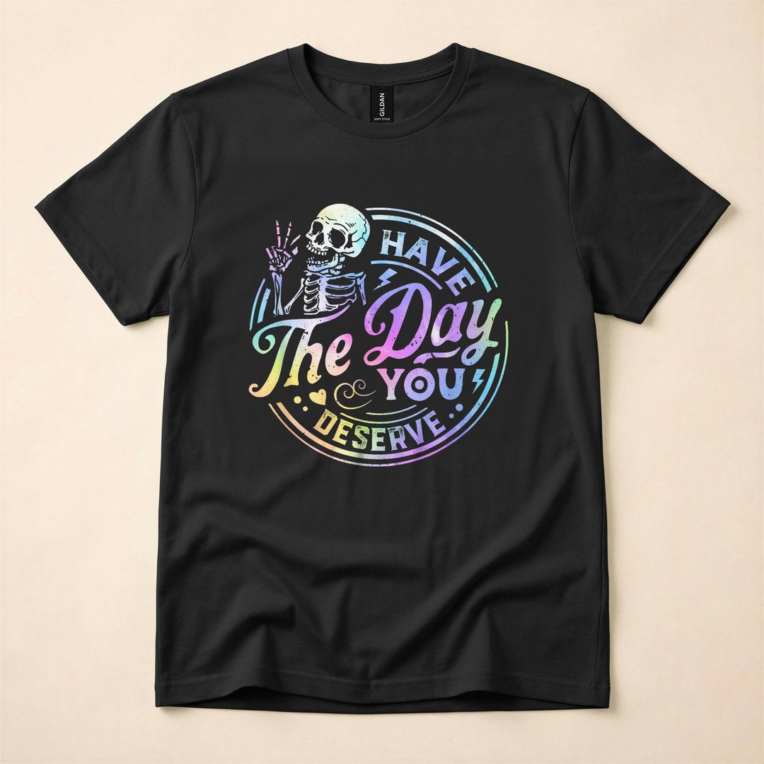 Have the Day You Deserve Funny Skeleton Tie-Dye T-Shirt