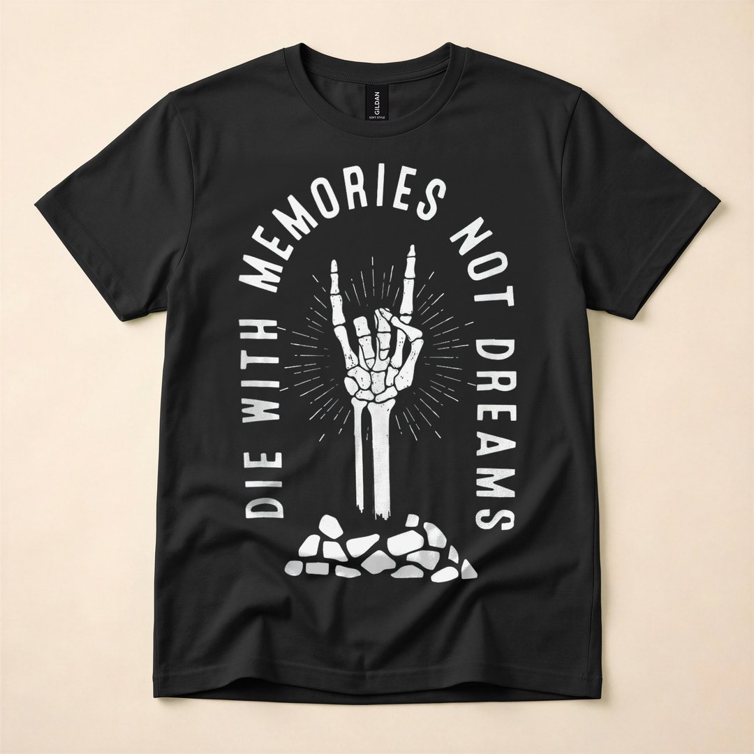 Die With Memories Not Dreams Skeleton Hand T-Shirt
