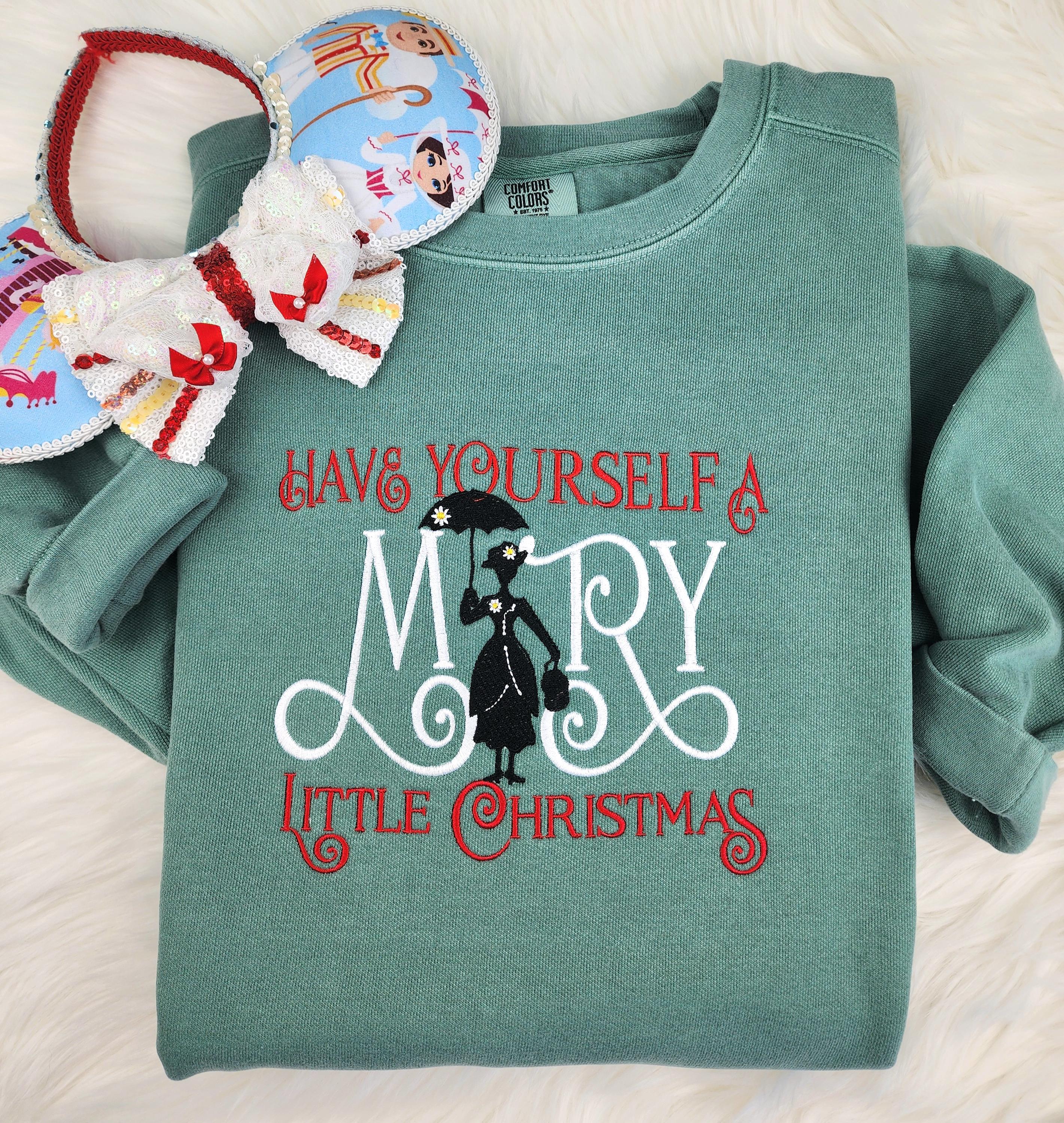 Have Yourself a Mary Little Christmas Embroidered Sweatshirt – Mary Poppins Disney Embroidered Shirt