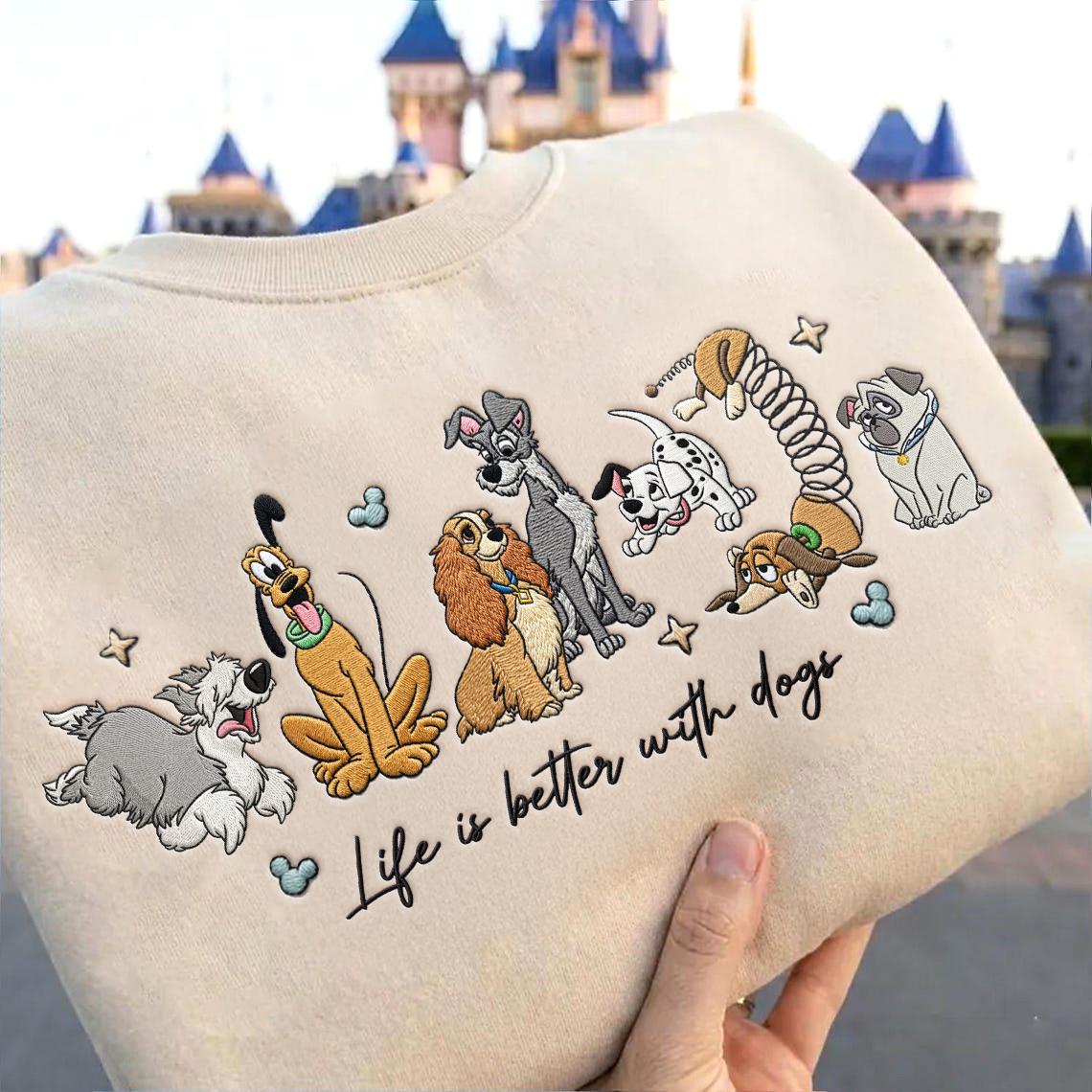 Embroidered Life Is Better With Dogs T-Shirt Sweatshirt Hoodie – WDW Disneyland Disney Dogs Embroidery Shirt for Dog Lovers