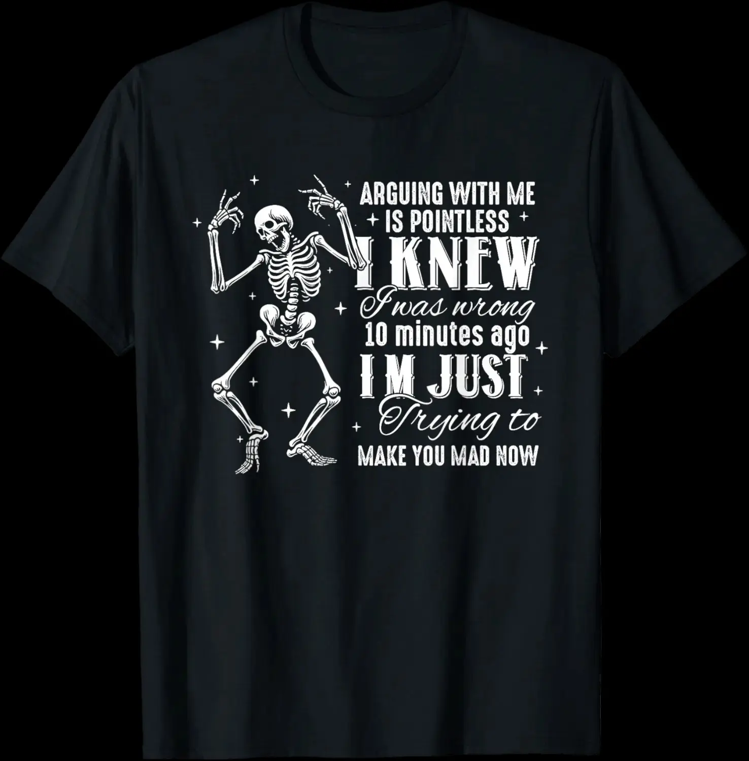 Arguing With Me Is Pointless I Know Skeleton Halloween T-Shirt, Funny Sarcastic Quote Dance Tee