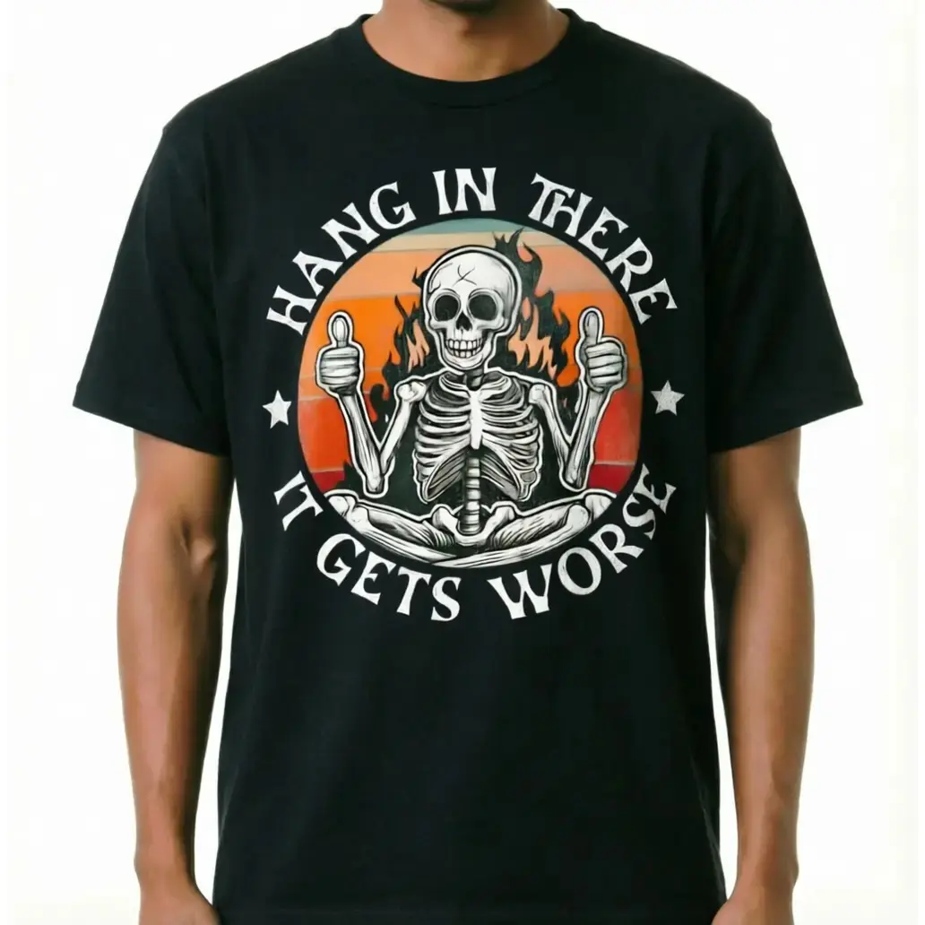 Hang in There It Gets Worse Skeleton Flames Shirt, Funny Sarcastic Vintage Unisex Cotton Graphic Tee - photo 2