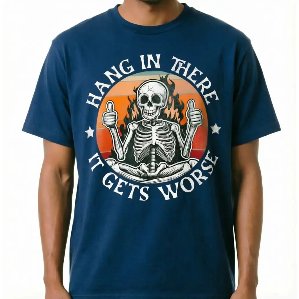 Hang in There It Gets Worse Skeleton Flames Shirt, Funny Sarcastic Vintage Unisex Cotton Graphic Tee - photo 3