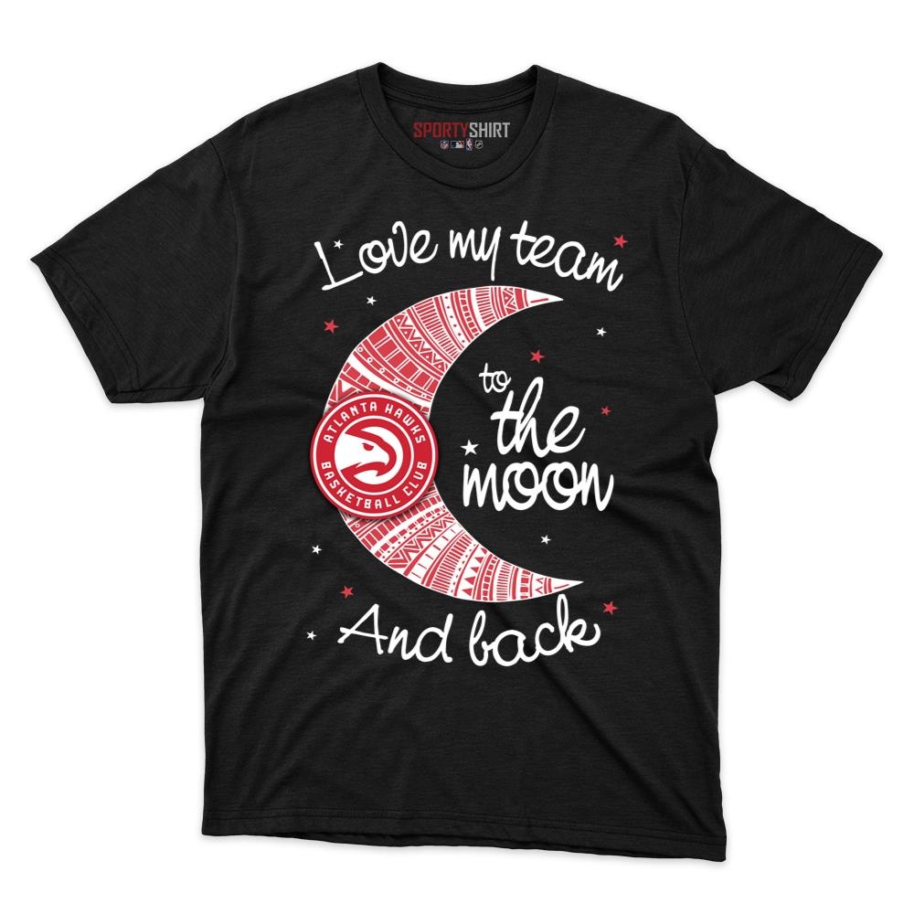 Atlanta Hawks I Love My Team To The Moon And Back Unisex Cotton Graphic Tee, Funny Basketball Fan Game Day Shirt