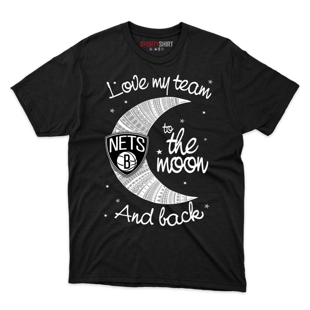 Brooklyn Nets I Love My Team To The Moon And Back Unisex Cotton Tee, Funny Fan Game Day Shirt