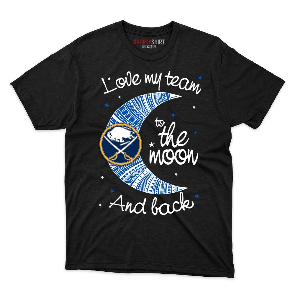 Buffalo Sabres I Love My Team To The Moon And Back Unisex Cotton Tee, Funny Fan Game Day Shirt