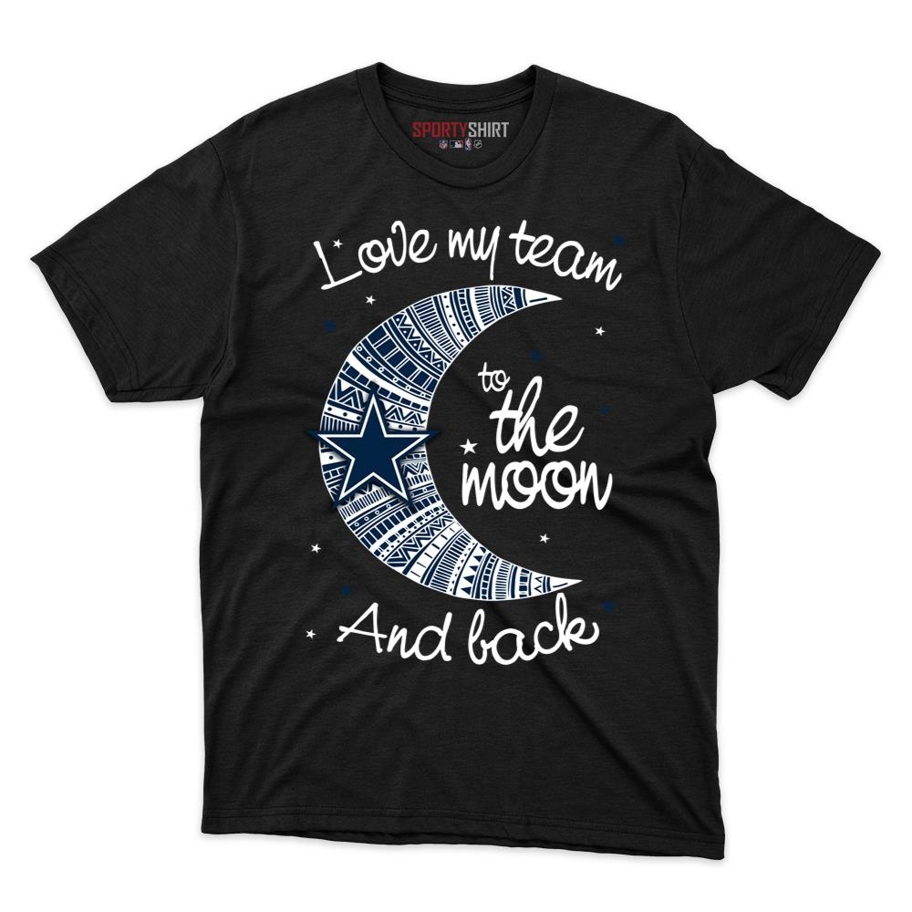 Dallas Cowboys I Love My Team To The Moon And Back Unisex Cotton Shirt, Funny Football Graphic Tee, Game Day Gift
