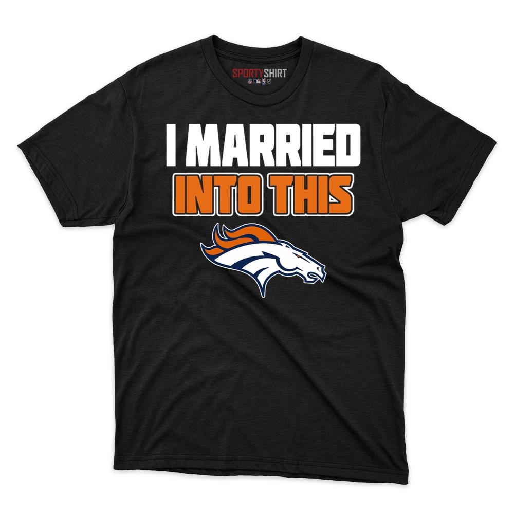 Denver Broncos I Married Into This Shirt, Funny In Law Unisex Cotton Graphic Tee, Football Game Day Gift