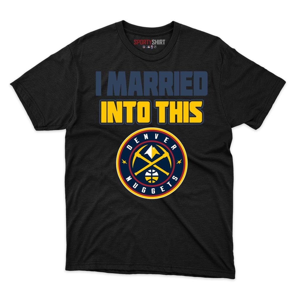 Denver Nuggets I Married Into This Shirt, Funny In Law Unisex Cotton Graphic Tee, Game Day Fan Gift
