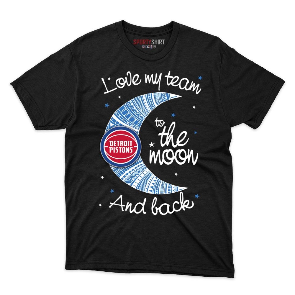 Detroit Pistons I Love My Team To The Moon And Back Shirt, Funny Unisex Cotton Graphic Tee, Game Day Gift