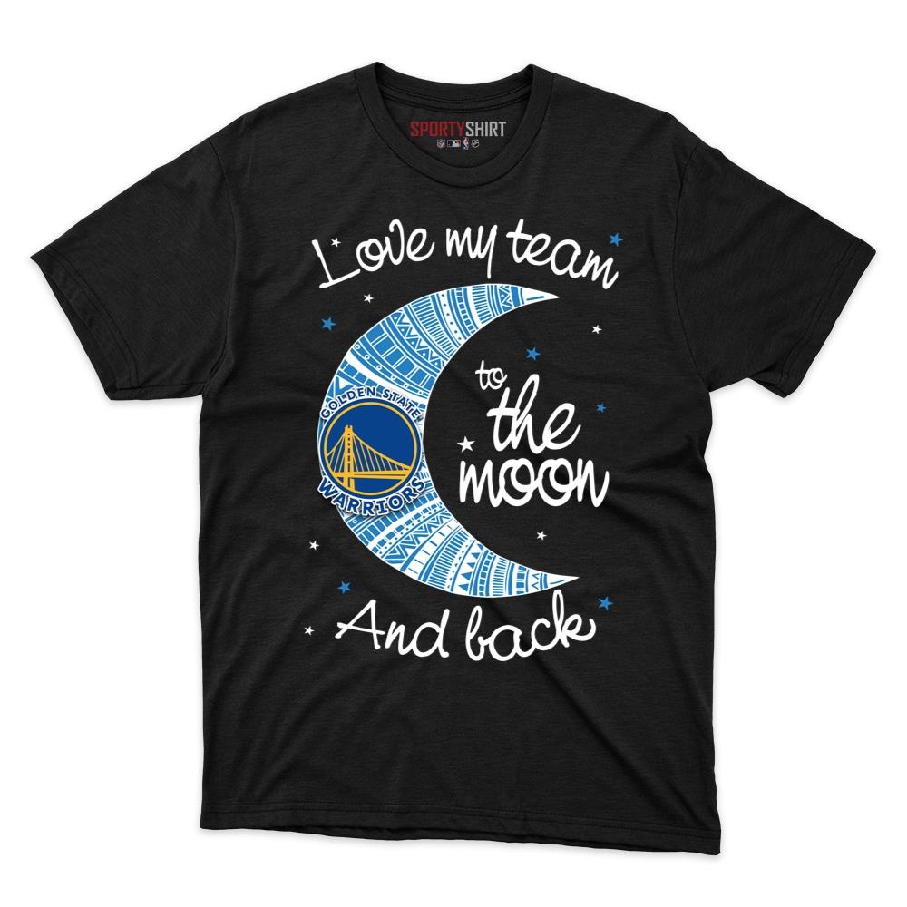 Golden State Warriors I Love My Team To The Moon And Back Unisex Cotton Graphic Tee, Funny Basketball Fan Shirt
