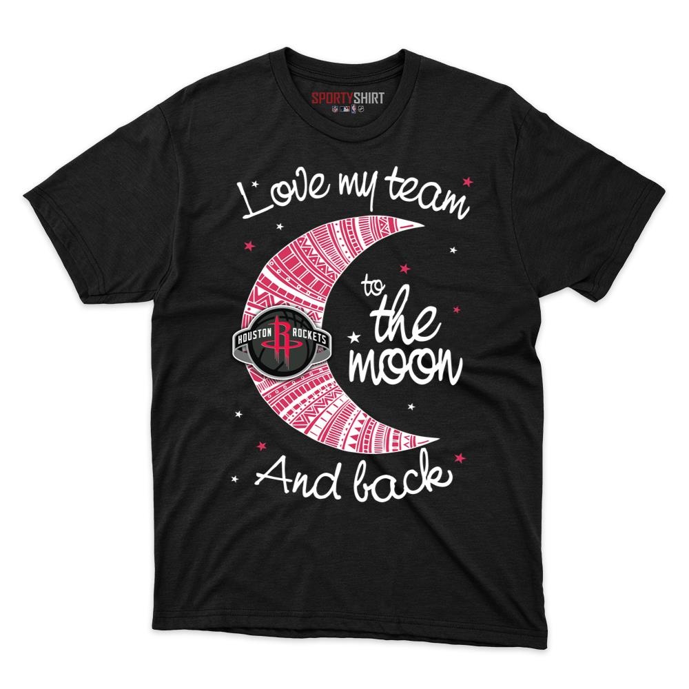 Houston Rockets I Love My Team To The Moon And Back Unisex Cotton Tee, Funny Fan Game Day Shirt