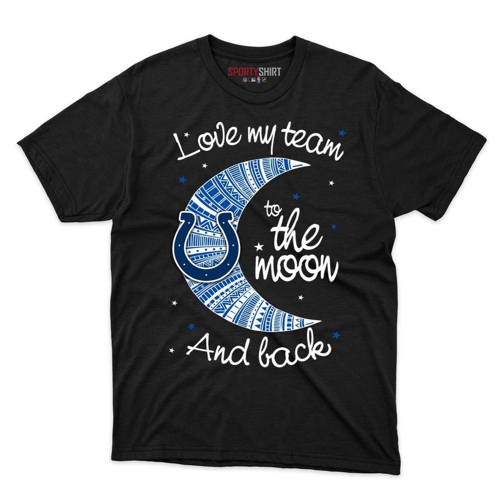 Indianapolis Colts I Love My Team To The Moon And Back Unisex Cotton Tee, Funny Fan Game Day Shirt