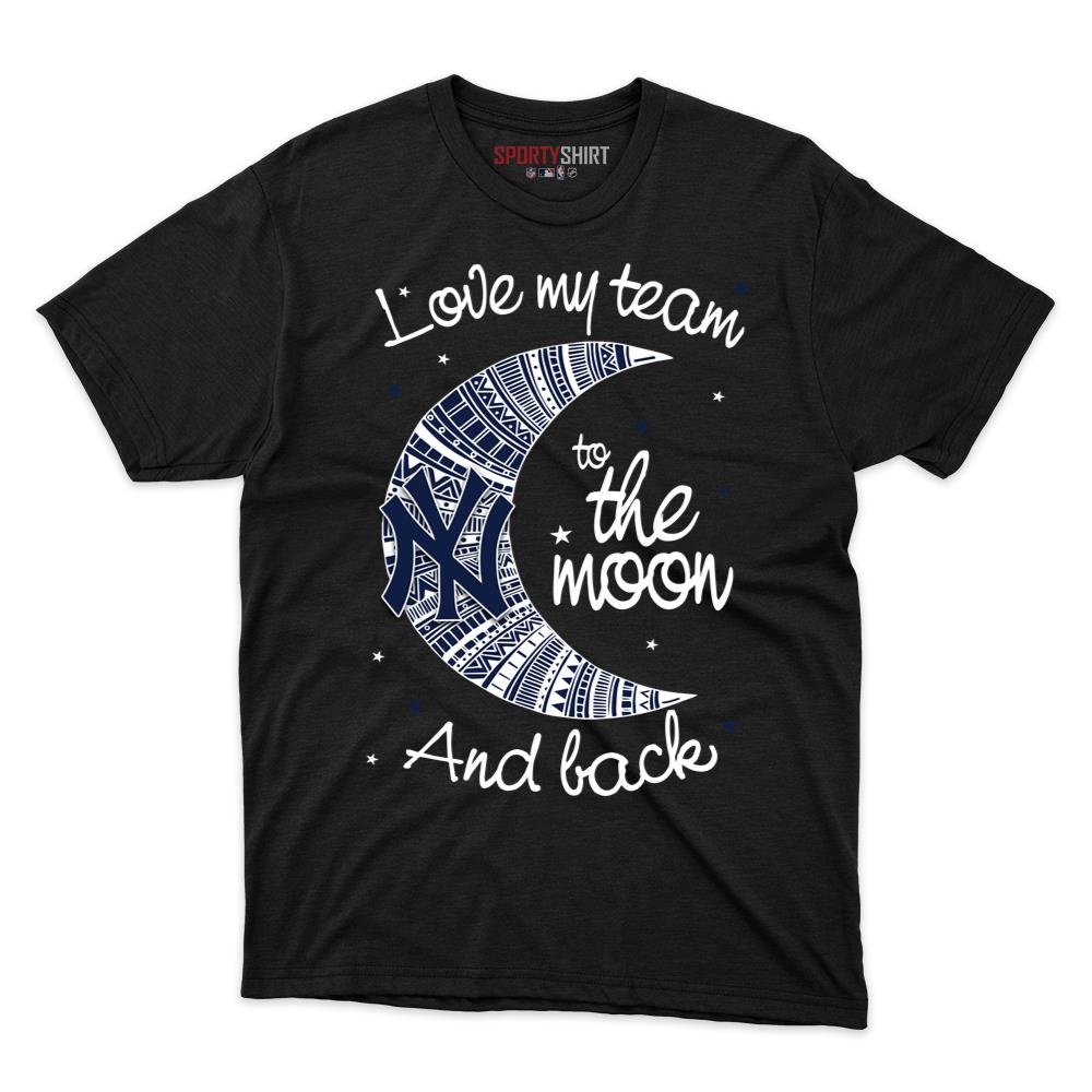 New York Yankees I Love My Team To The Moon And Back Unisex Cotton Graphic Tee, Funny Baseball Fan Shirt