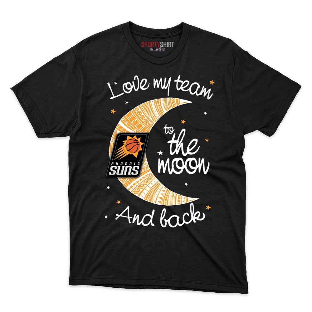 Phoenix Suns I Love My Team To The Moon And Back Unisex Cotton Tee, Funny Fan Game Day Shirt