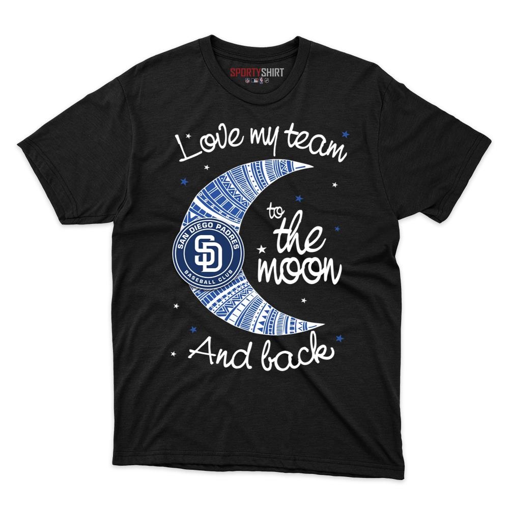 San Diego Padres I Love My Team To The Moon And Back Unisex Shirt, Funny Fan Cotton Graphic Tee, Game Day Gift