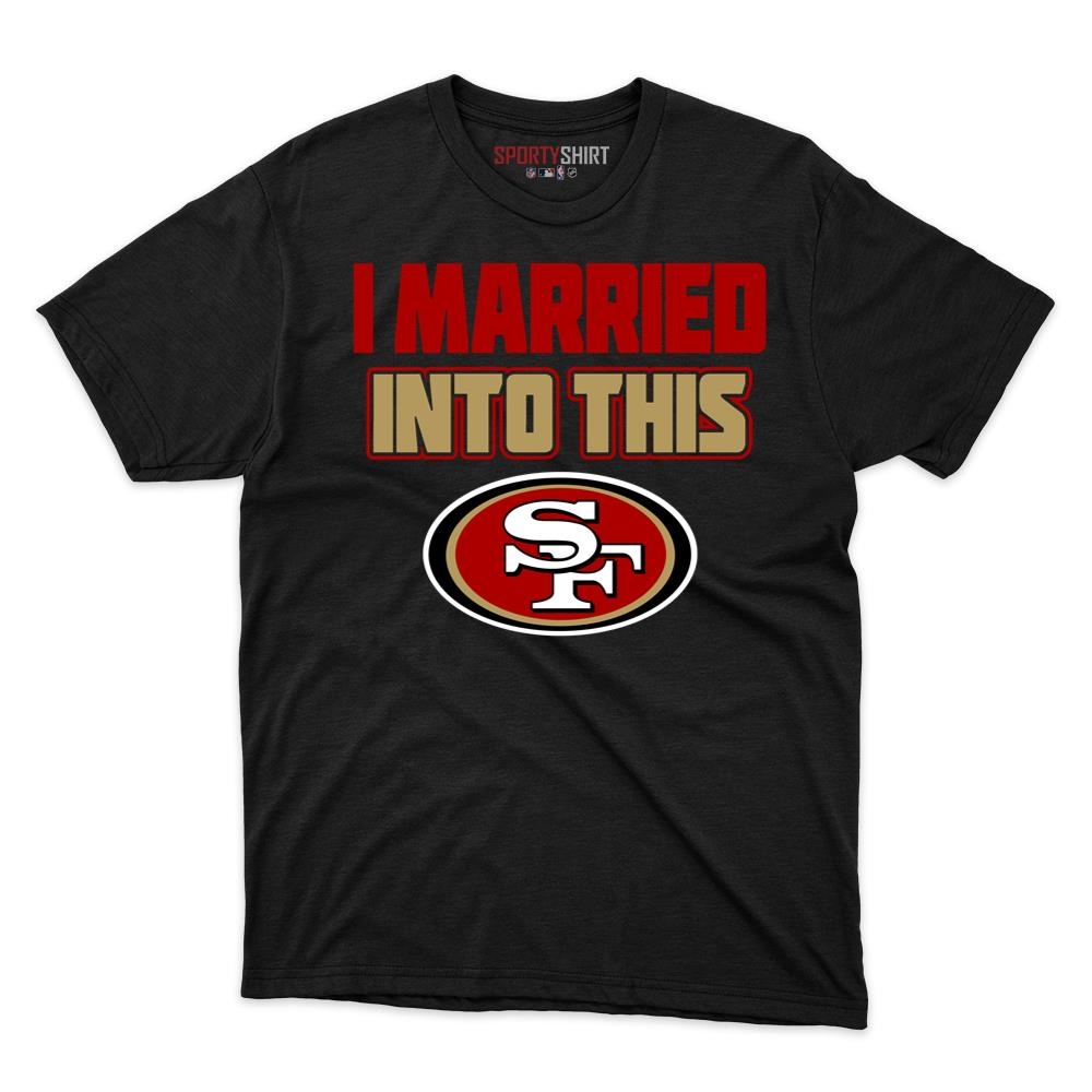San Francisco 49ers I Married Into This Unisex Cotton Graphic Tee, Funny Fan Shirt Gift for In-Laws