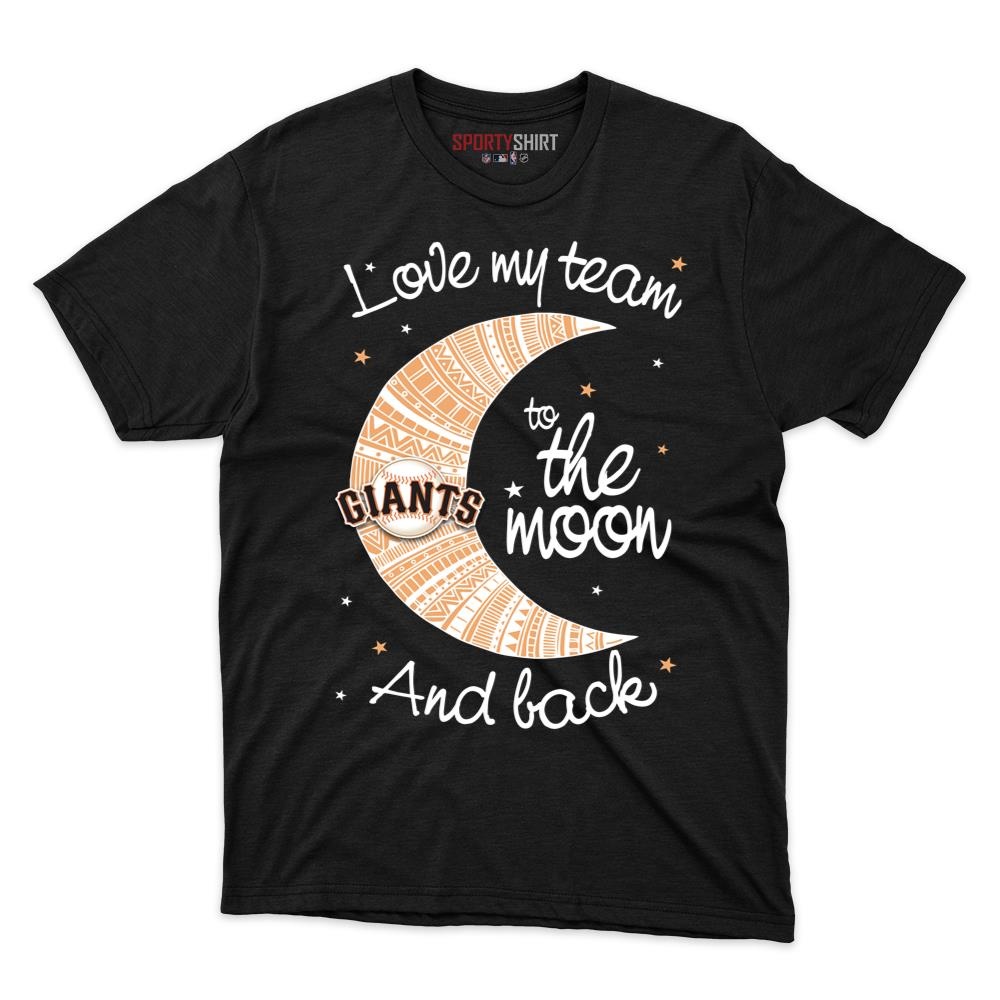San Francisco Giants I Love My Team To The Moon And Back Unisex Cotton Graphic Tee, Funny Fan Gift Shirt