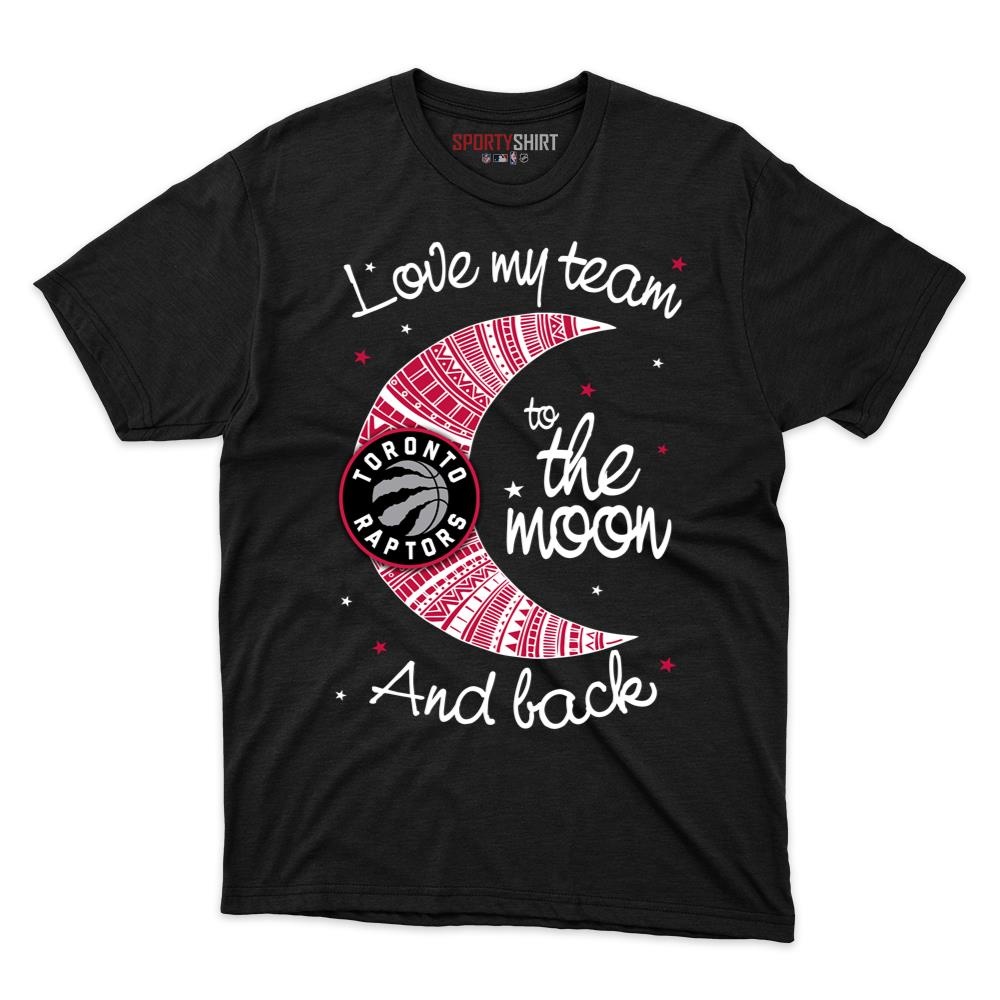 Toronto Raptors I Love My Team To The Moon And Back Shirt, Funny Unisex Cotton Graphic Tee, Game Day Gift